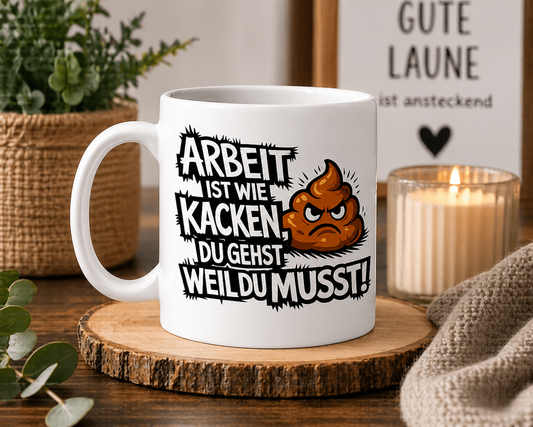 Kaffeetasse Arbeit ist wie Kacken, Spruch Motiv 148